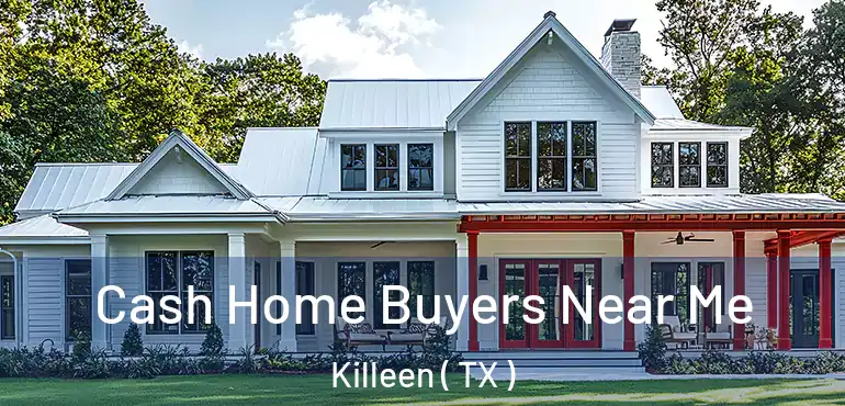  Cash Home Buyers Near Me Killeen ( TX )