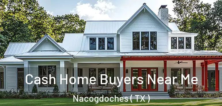  Cash Home Buyers Near Me Nacogdoches ( TX )