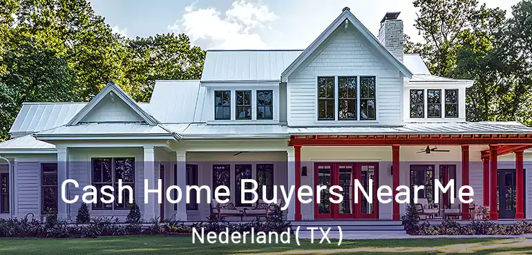  Cash Home Buyers Near Me Nederland ( TX )