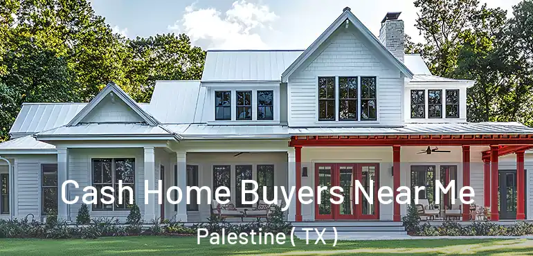  Cash Home Buyers Near Me Palestine ( TX )