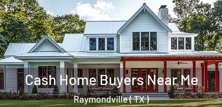  Cash Home Buyers Near Me Raymondville ( TX )