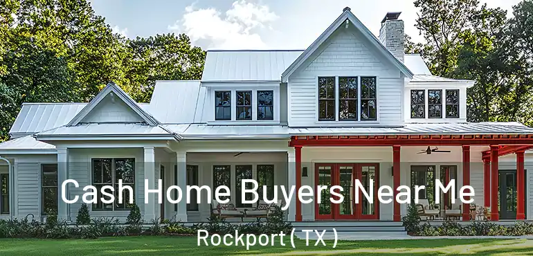  Cash Home Buyers Near Me Rockport ( TX )