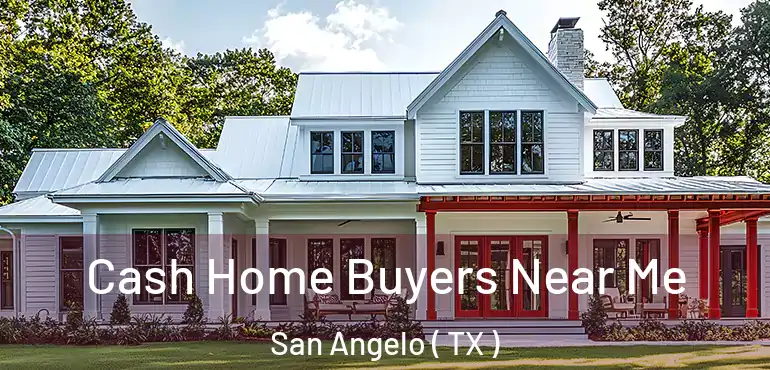  Cash Home Buyers Near Me San Angelo ( TX )