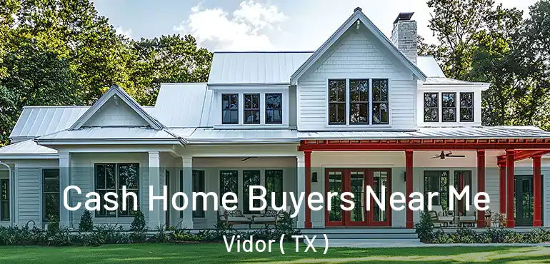  Cash Home Buyers Near Me Vidor ( TX )