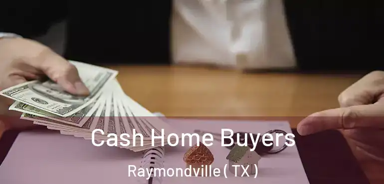  Cash Home Buyers Raymondville ( TX )
