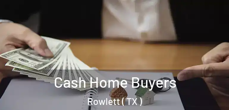  Cash Home Buyers Rowlett ( TX )