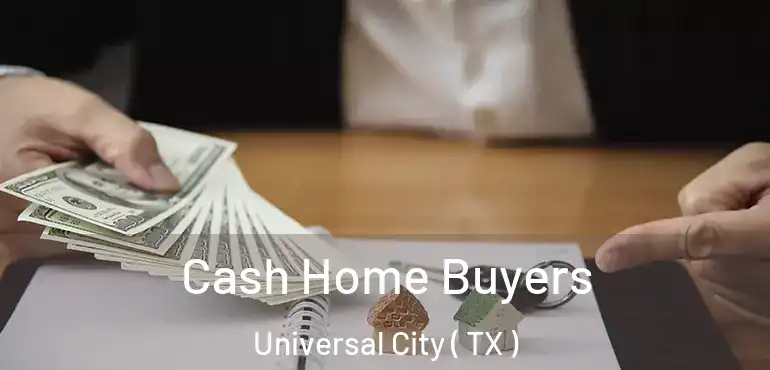  Cash Home Buyers Universal City ( TX )