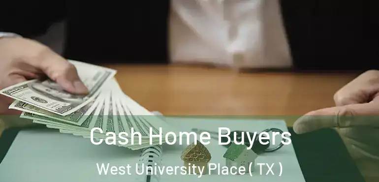  Cash Home Buyers West University Place ( TX )
