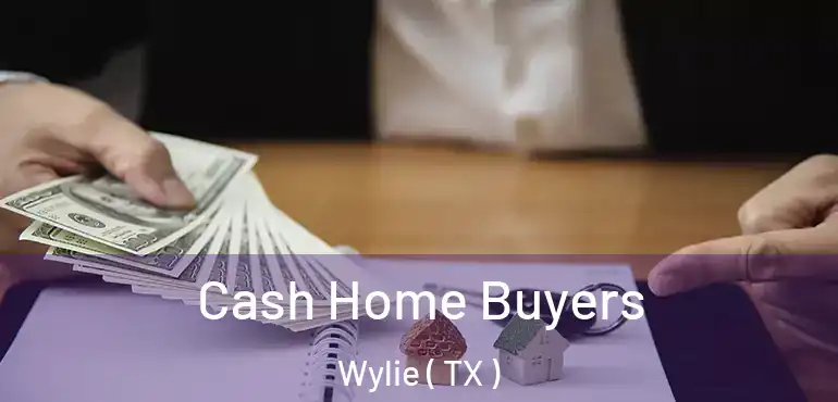  Cash Home Buyers Wylie ( TX )