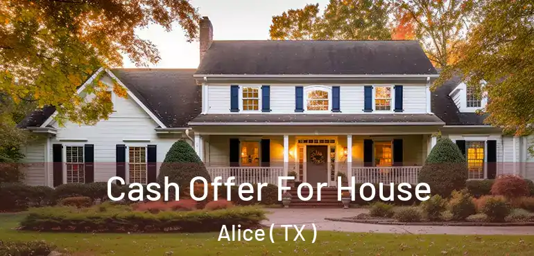  Cash Offer For House Alice ( TX )
