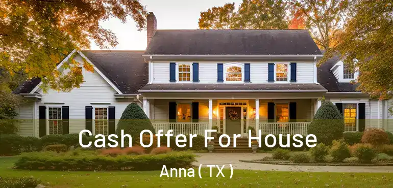  Cash Offer For House Anna ( TX )