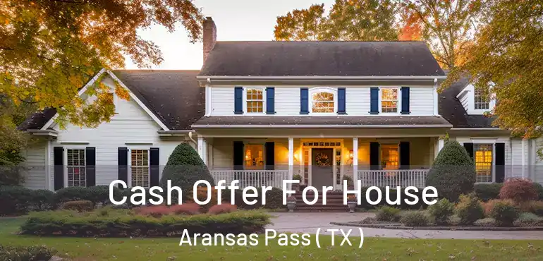  Cash Offer For House Aransas Pass ( TX )