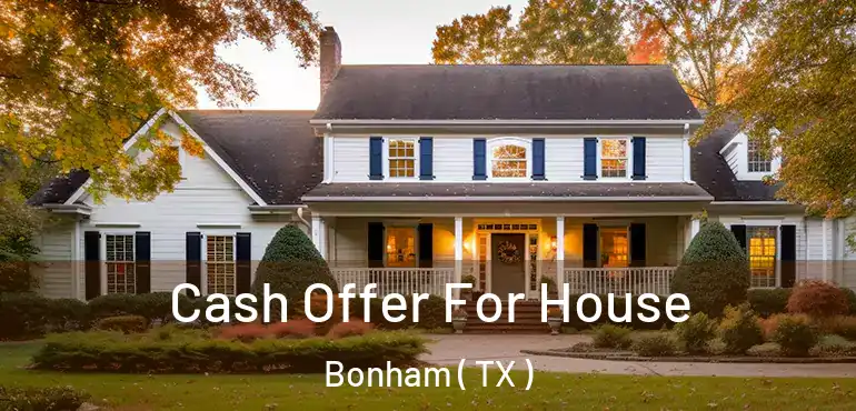  Cash Offer For House Bonham ( TX )