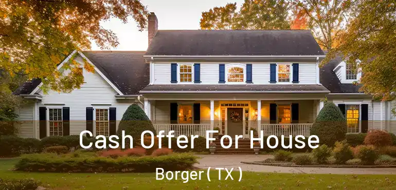  Cash Offer For House Borger ( TX )