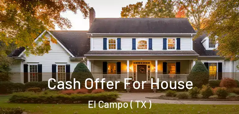  Cash Offer For House El Campo ( TX )