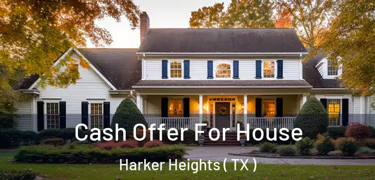  Cash Offer For House Harker Heights ( TX )