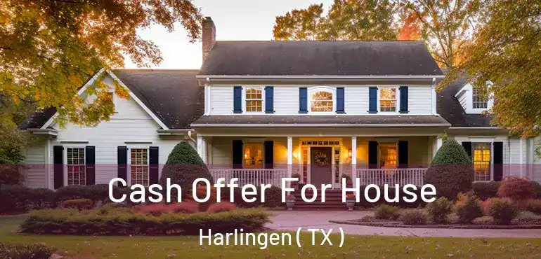  Cash Offer For House Harlingen ( TX )