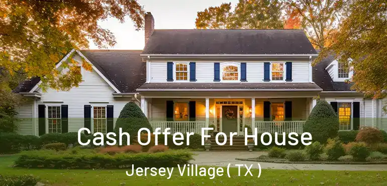  Cash Offer For House Jersey Village ( TX )