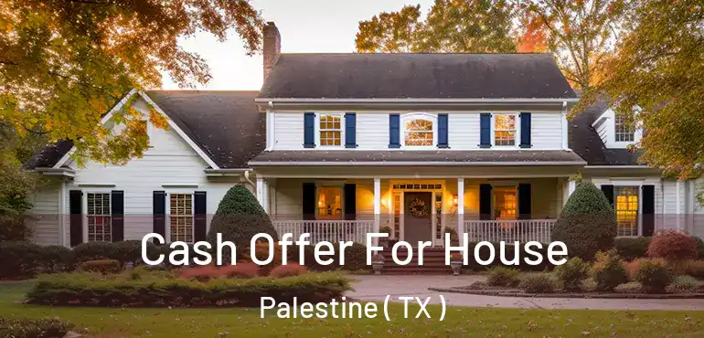  Cash Offer For House Palestine ( TX )