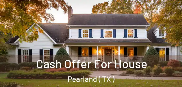  Cash Offer For House Pearland ( TX )