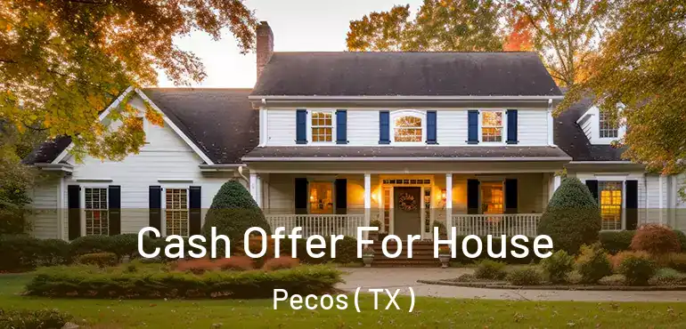  Cash Offer For House Pecos ( TX )