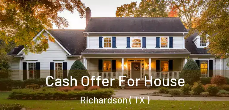  Cash Offer For House Richardson ( TX )