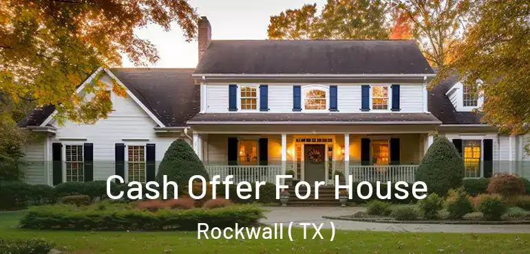  Cash Offer For House Rockwall ( TX )