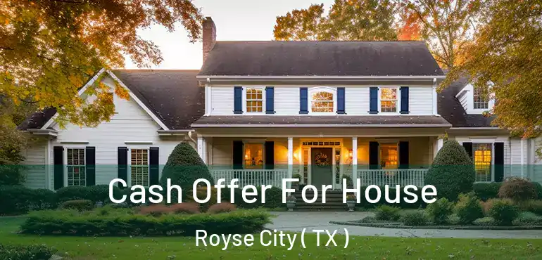  Cash Offer For House Royse City ( TX )