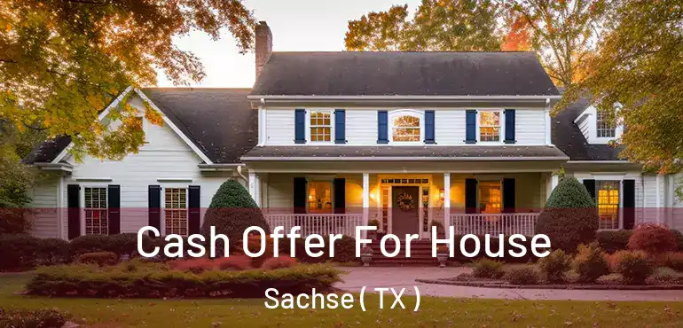  Cash Offer For House Sachse ( TX )