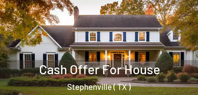  Cash Offer For House Stephenville ( TX )