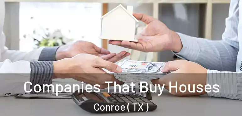  Companies That Buy Houses Conroe ( TX )