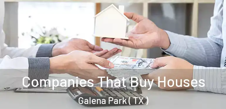  Companies That Buy Houses Galena Park ( TX )