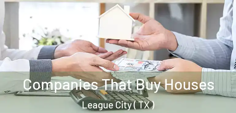  Companies That Buy Houses League City ( TX )