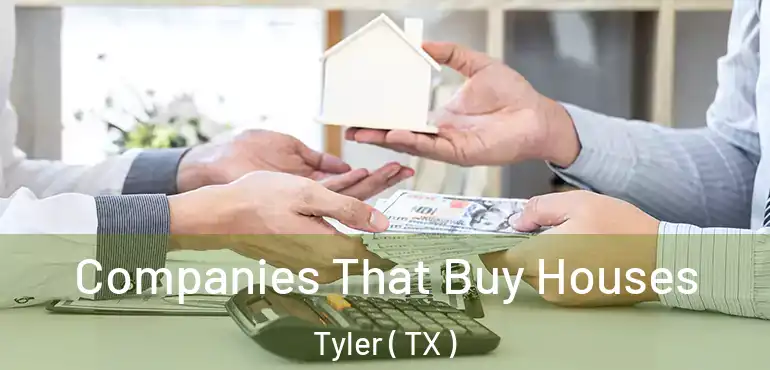  Companies That Buy Houses Tyler ( TX )