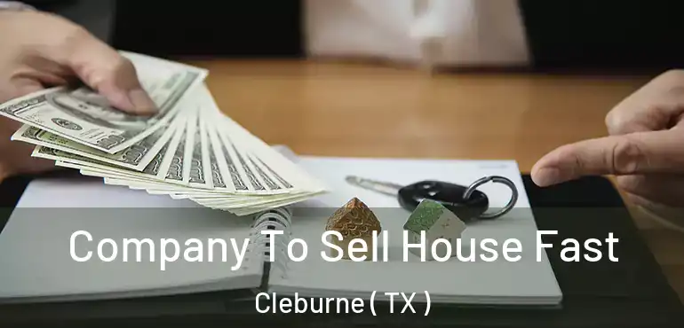  Company To Sell House Fast Cleburne ( TX )