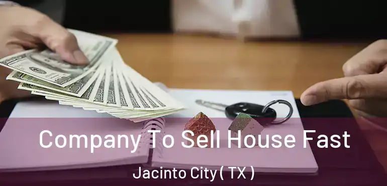 Company To Sell House Fast Jacinto City ( TX )