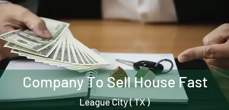  Company To Sell House Fast League City ( TX )