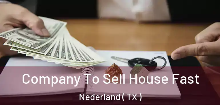 Company To Sell House Fast Nederland ( TX )