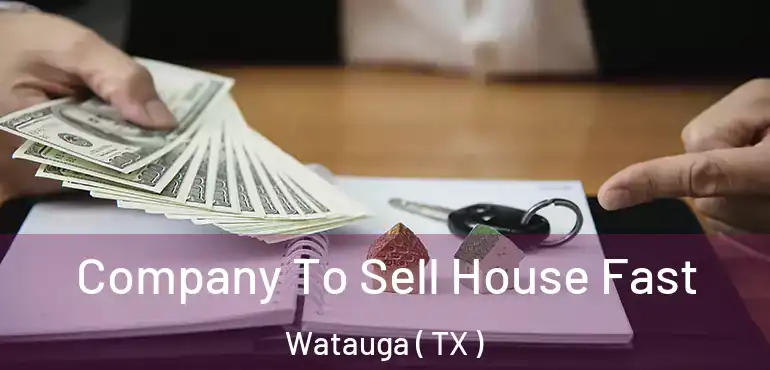  Company To Sell House Fast Watauga ( TX )