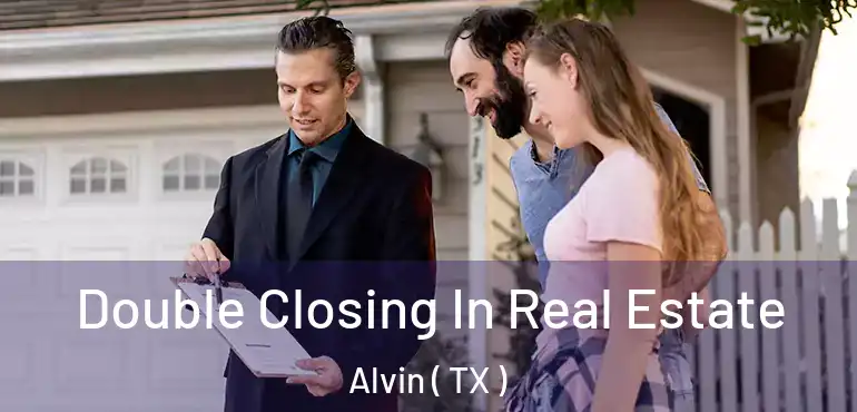  Double Closing In Real Estate Alvin ( TX )