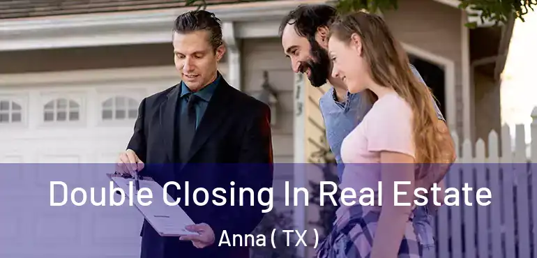  Double Closing In Real Estate Anna ( TX )