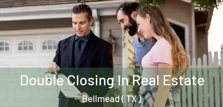  Double Closing In Real Estate Bellmead ( TX )