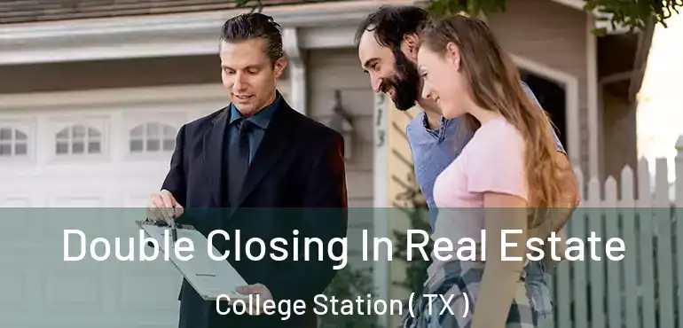  Double Closing In Real Estate College Station ( TX )