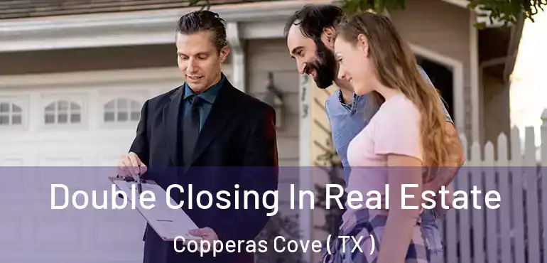  Double Closing In Real Estate Copperas Cove ( TX )