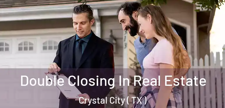  Double Closing In Real Estate Crystal City ( TX )
