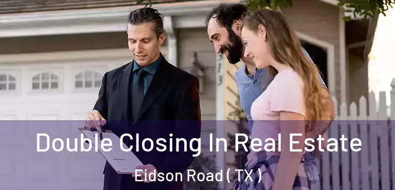  Double Closing In Real Estate Eidson Road ( TX )