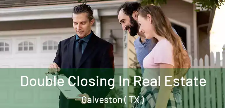  Double Closing In Real Estate Galveston ( TX )