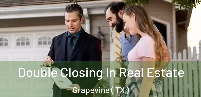  Double Closing In Real Estate Grapevine ( TX )
