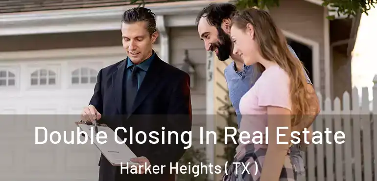  Double Closing In Real Estate Harker Heights ( TX )