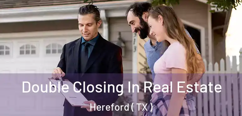  Double Closing In Real Estate Hereford ( TX )